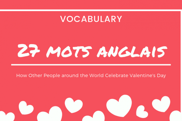 Valentine’s Day : 27 mots d’anglais courant en vidéo