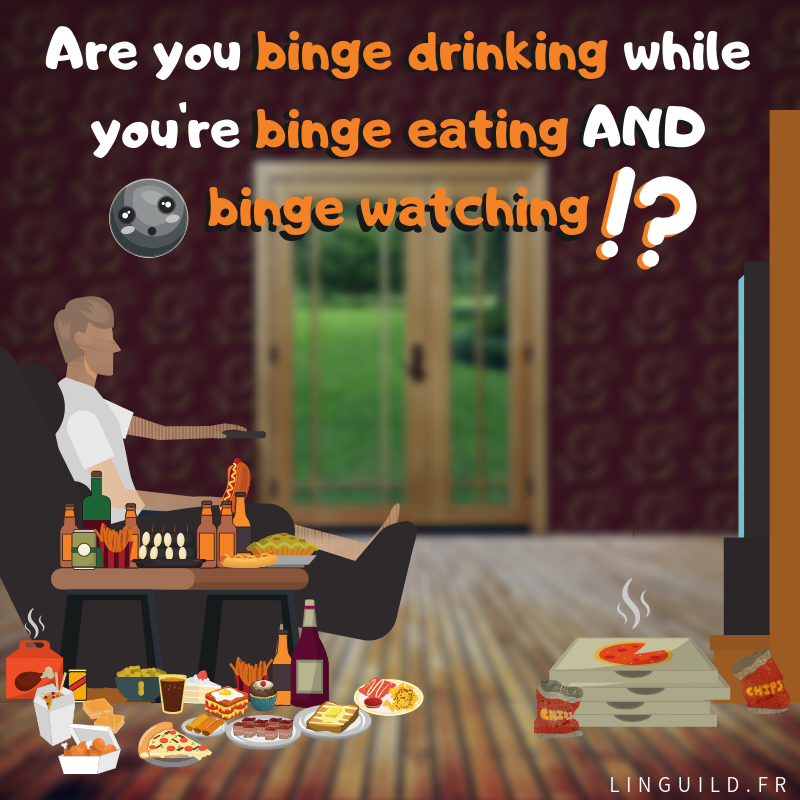 Are you binge drinking while you're binge eating AND binge watching, by linguild