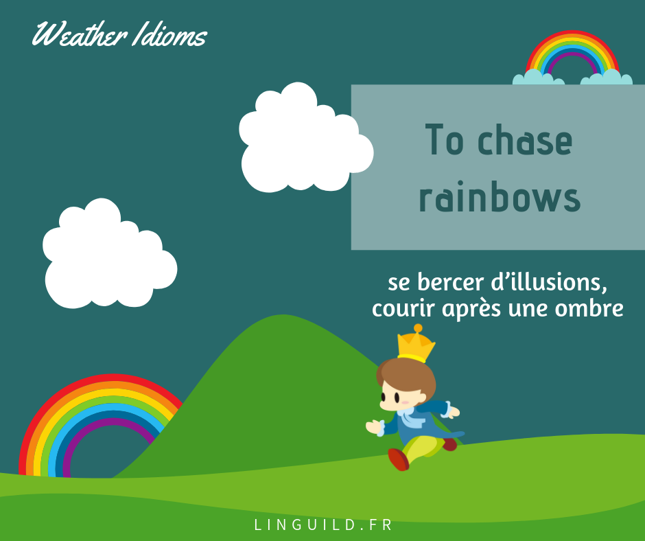 to chase rainbows