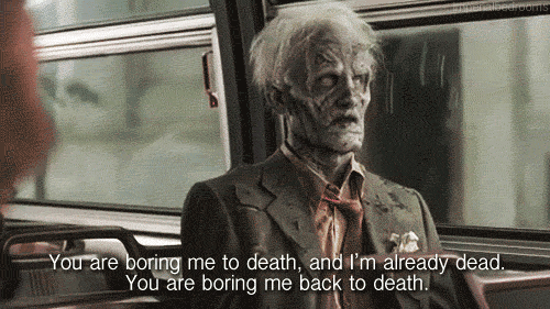 Funny gif You are boring me to death, and I'm already dead. You are boring mmmme back to death.