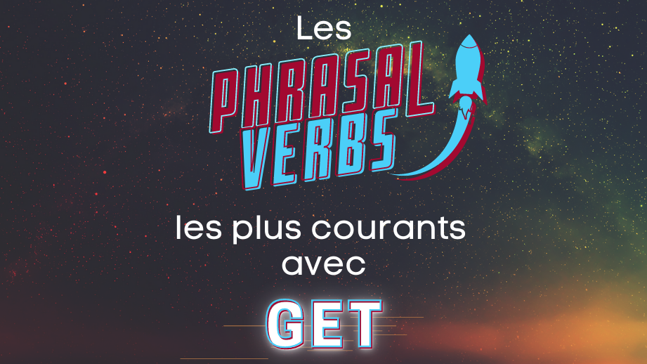 Maîtrisez les phrasal verbs anglais : Get (partie 2)