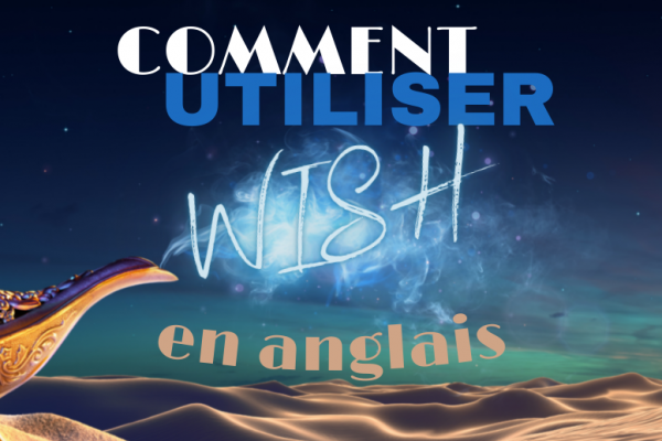 🤔 Comment faire des phrases avec wish en anglais ? (partie 2/4)