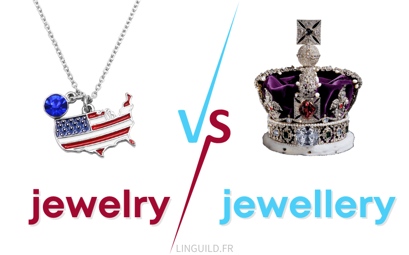 anglais américain : jewelry VS anglais britannique : jewellery