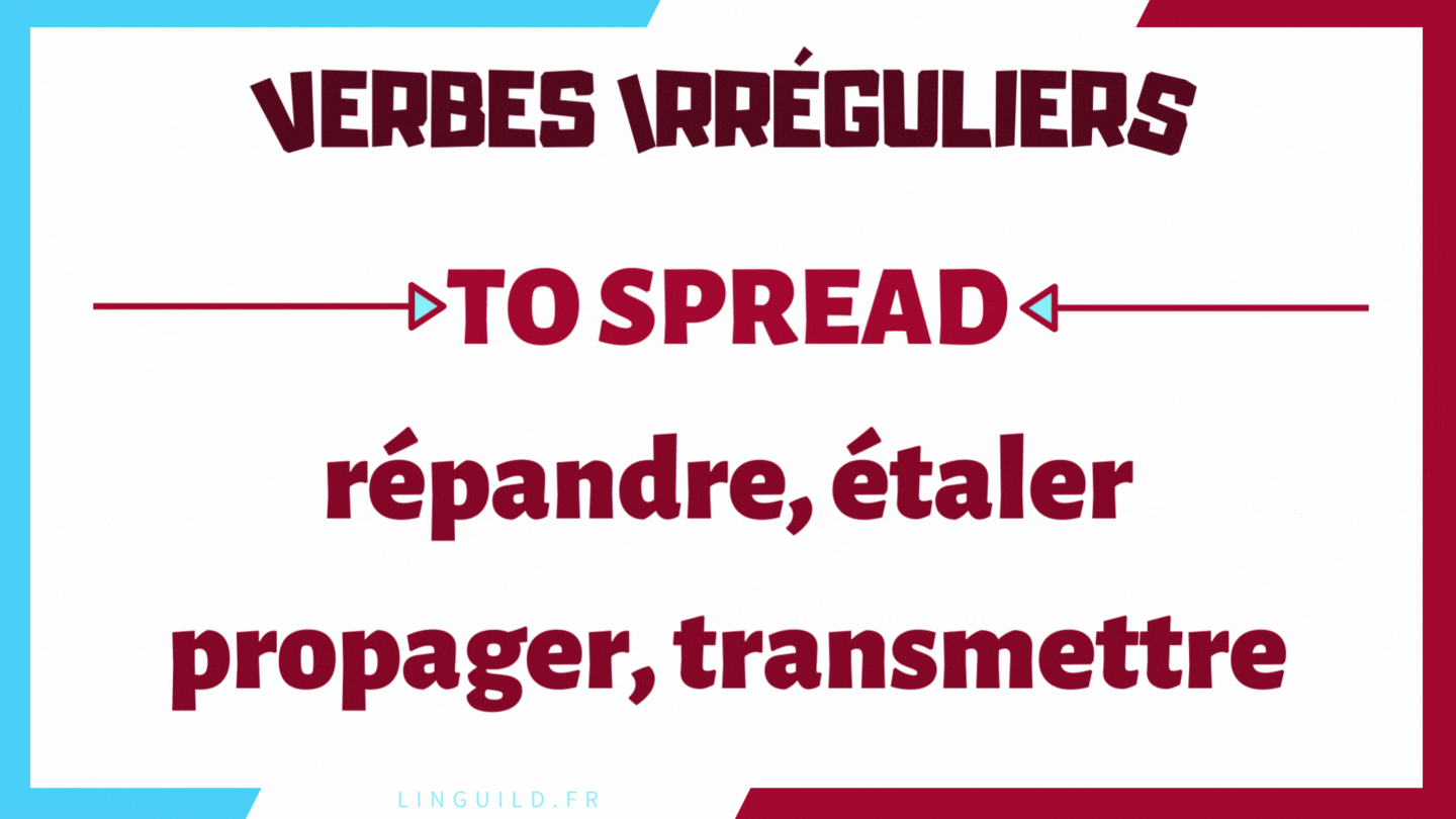 fiche verbes irréguliers : to spread = étaler, répandre, propager, transmettre : spread, spread, spread