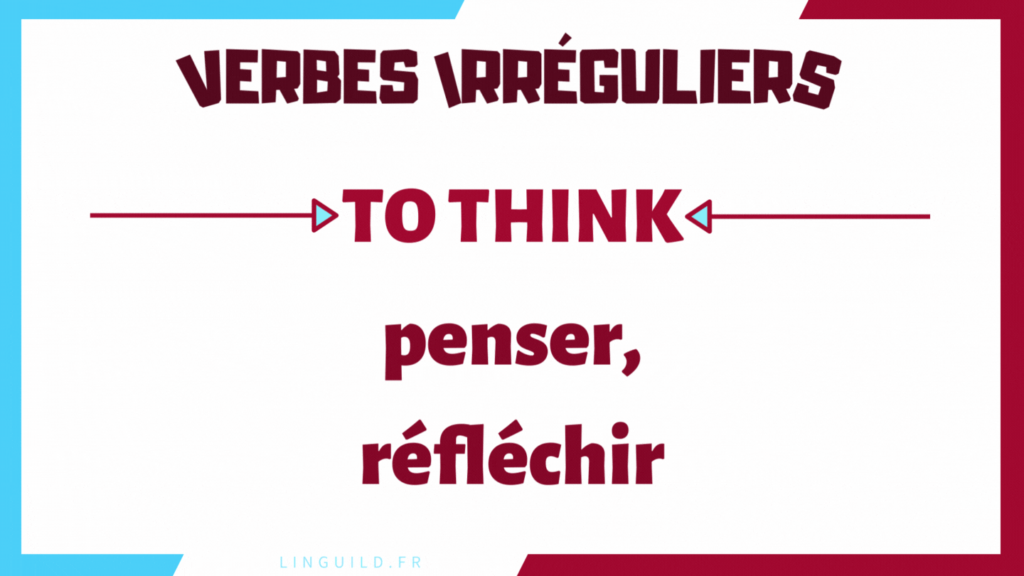Fiche verbes irréguliers : to think = penser, réfléchir = think, thought, thought