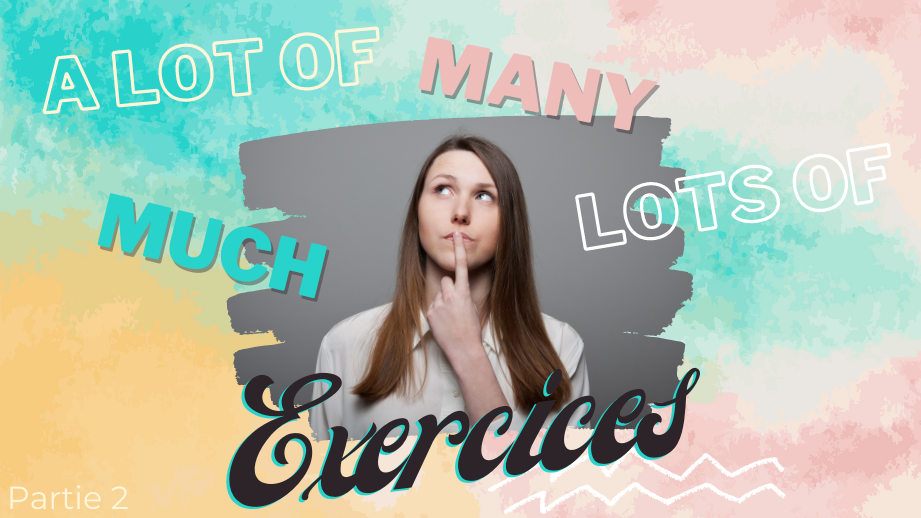 Apprendre à choisir entre many, much et a lot of (partie 2 : exercices 💯)